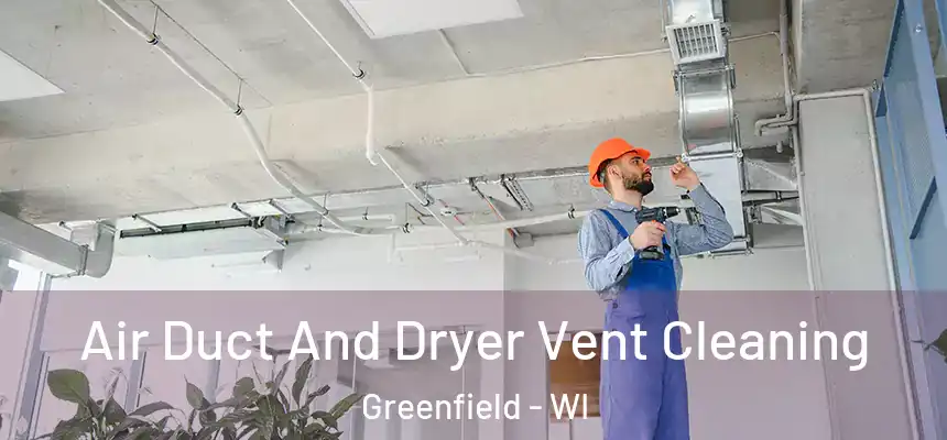  Air Duct And Dryer Vent Cleaning Greenfield - WI