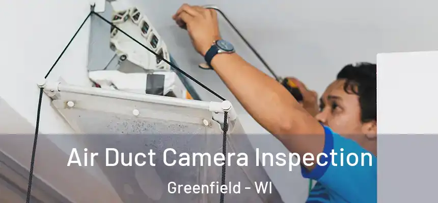  Air Duct Camera Inspection Greenfield - WI