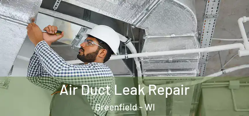  Air Duct Leak Repair Greenfield - WI