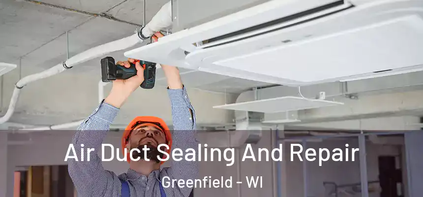  Air Duct Sealing And Repair Greenfield - WI