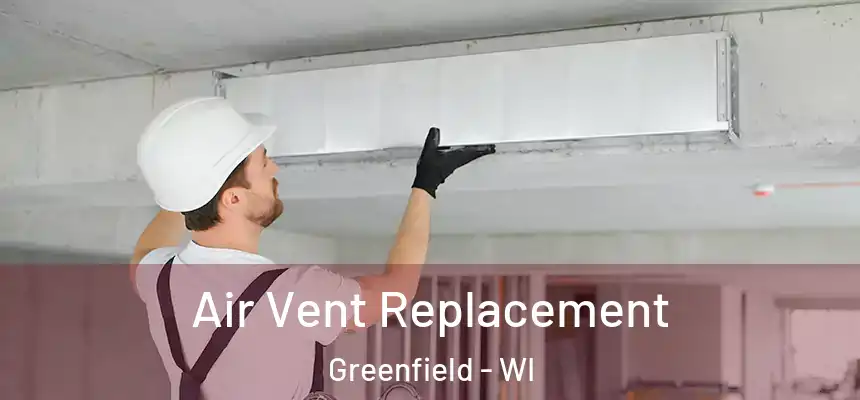  Air Vent Replacement Greenfield - WI