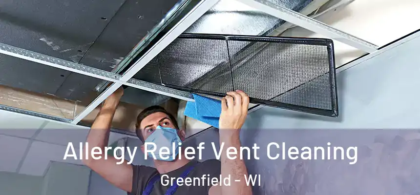  Allergy Relief Vent Cleaning Greenfield - WI