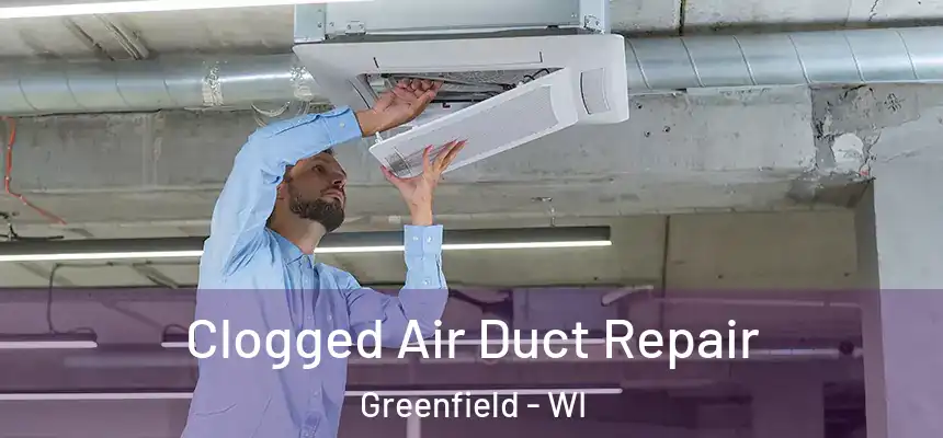 Clogged Air Duct Repair Greenfield - WI