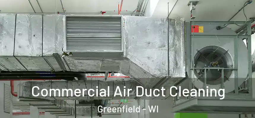 Commercial Air Duct Cleaning Greenfield - WI