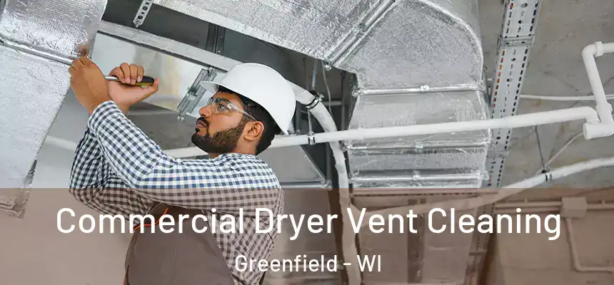 Commercial Dryer Vent Cleaning Greenfield - WI
