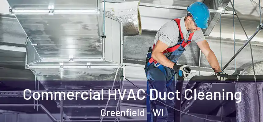 Commercial HVAC Duct Cleaning Greenfield - WI