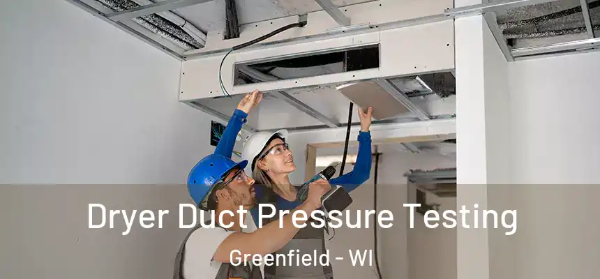  Dryer Duct Pressure Testing Greenfield - WI