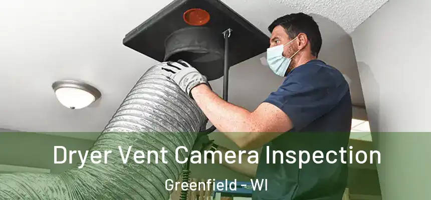  Dryer Vent Camera Inspection Greenfield - WI