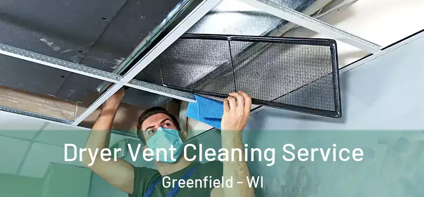 Dryer Vent Cleaning Service Greenfield - WI