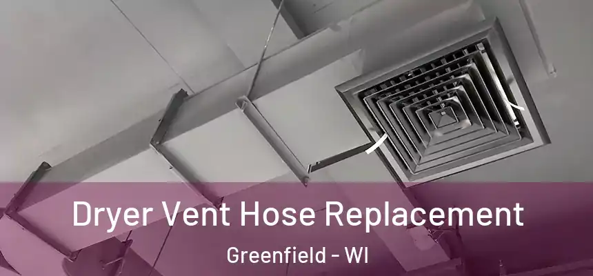  Dryer Vent Hose Replacement Greenfield - WI