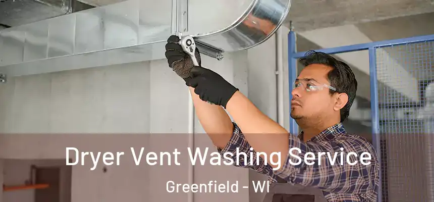  Dryer Vent Washing Service Greenfield - WI