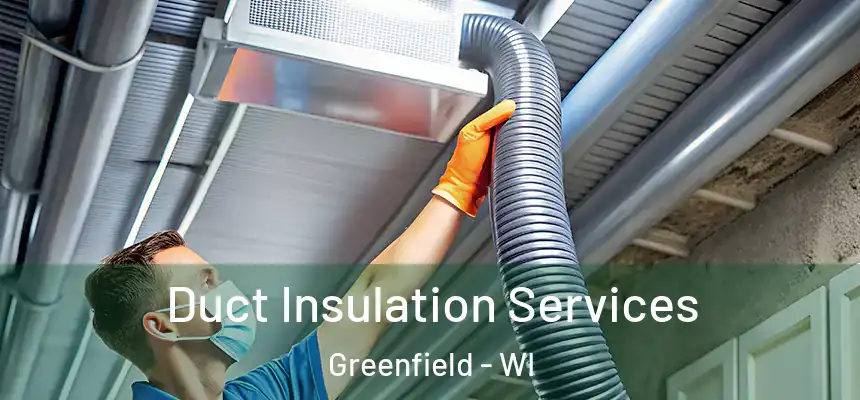  Duct Insulation Services Greenfield - WI