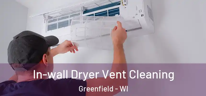 In-wall Dryer Vent Cleaning Greenfield - WI
