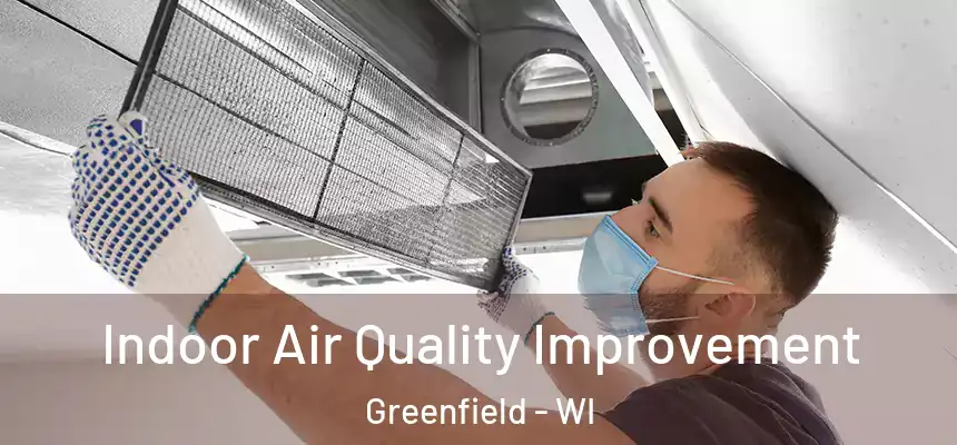 Indoor Air Quality Improvement Greenfield - WI