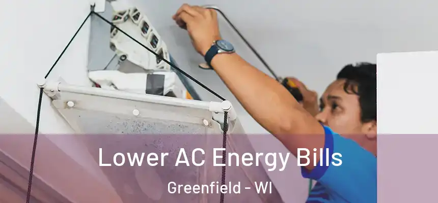 Lower AC Energy Bills Greenfield - WI