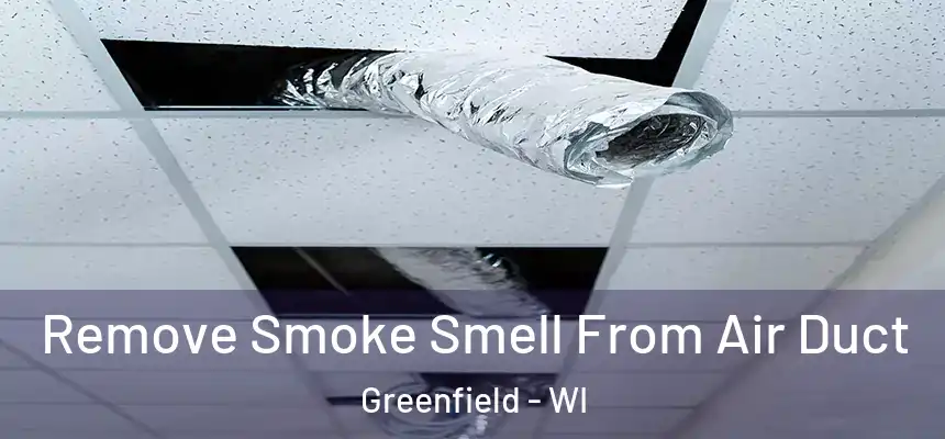 Remove Smoke Smell From Air Duct Greenfield - WI