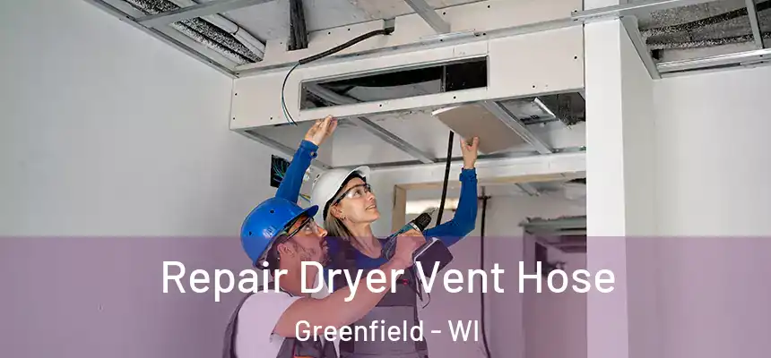 Repair Dryer Vent Hose Greenfield - WI