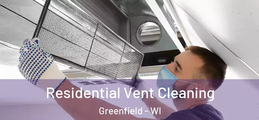 Residential Vent Cleaning Greenfield - WI