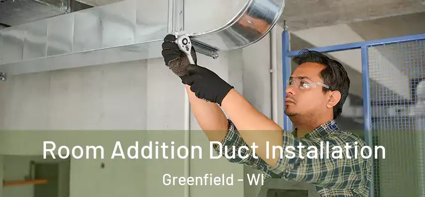  Room Addition Duct Installation Greenfield - WI