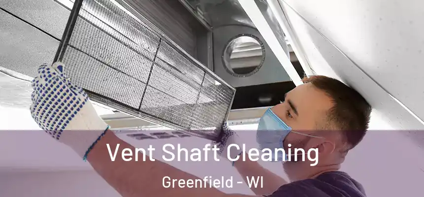  Vent Shaft Cleaning Greenfield - WI