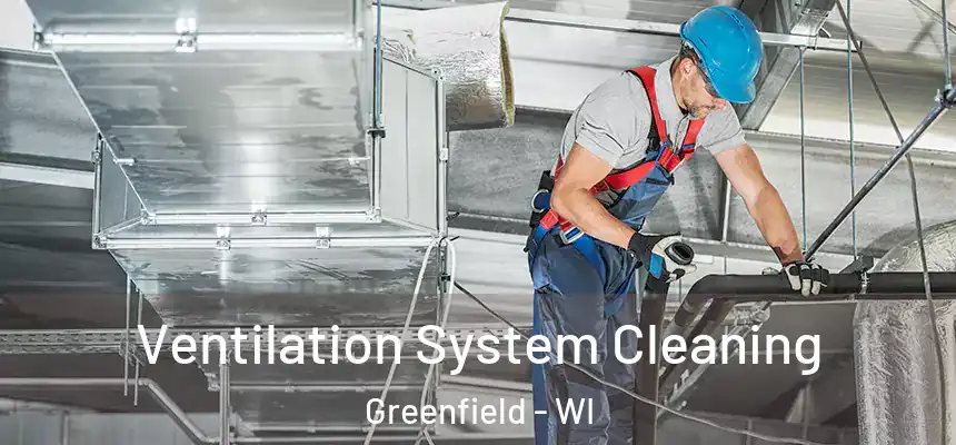  Ventilation System Cleaning Greenfield - WI