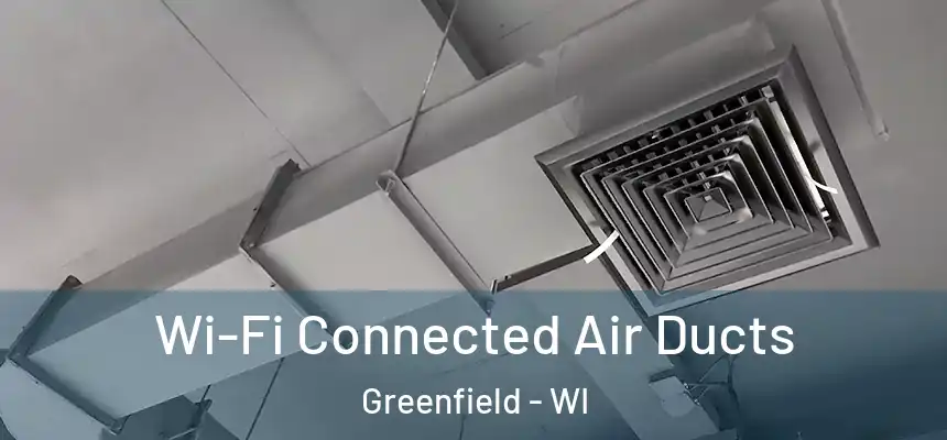  Wi-Fi Connected Air Ducts Greenfield - WI